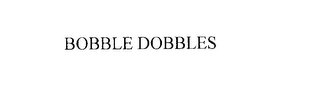 BOBBLE DOBBLES Trademark Image