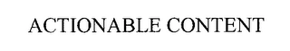 ACTIONABLE CONTENT Trademark Image