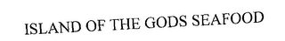 ISLAND OF THE GODS SEAFOOD Trademark Image