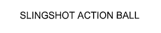 SLINGSHOT ACTION BALL Trademark Image