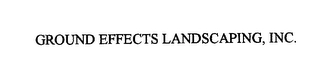 GROUND EFFECTS LANDSCAPING, INC. Trademark Image
