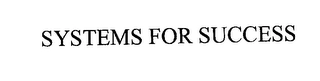 SYSTEMS FOR SUCCESS Trademark Image