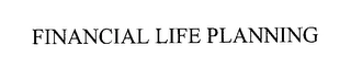 FINANCIAL LIFE PLANNING Trademark Image