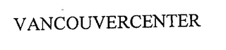 VANCOUVERCENTER Trademark Image