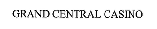 GRAND CENTRAL CASINO Trademark Image
