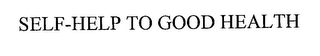 SELF-HELP TO GOOD HEALTH Trademark Image