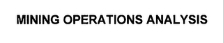 MINING OPERATIONS ANALYSIS Trademark Image
