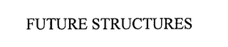 FUTURE STRUCTURES Trademark Image