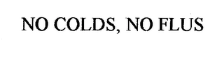 NO COLDS, NO FLUS Trademark Image