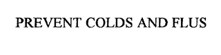PREVENT COLDS AND FLUS Trademark Image