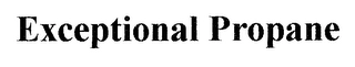 EXCEPTIONAL PROPANE Trademark Image
