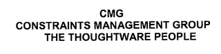 CMG CONSTRAINTS MANAGEMENT GROUP THE THOUGHTWARE PEOPLE Trademark Image