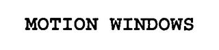 MOTION WINDOWS Trademark Image