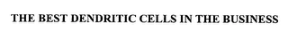 THE BEST DENDRITIC CELLS IN THE BUSINESS Trademark Image