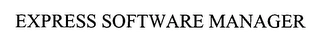 EXPRESS SOFTWARE MANAGER Trademark Image