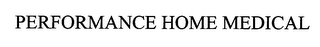PERFORMANCE HOME MEDICAL Trademark Image