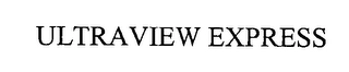 ULTRAVIEW EXPRESS Trademark Image