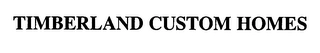 TIMBERLAND CUSTOM HOMES Trademark Image
