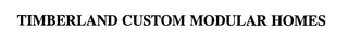 TIMBERLAND CUSTOM MODULAR HOMES Trademark Image