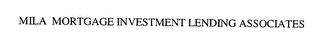 MILA MORTGAGE INVESTMENT LENDING ASSOCIATES Trademark Image
