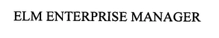 ELM ENTERPRISE MANAGER Trademark Image