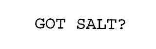 GOT SALT? Trademark Image