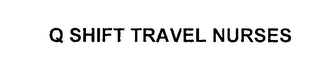 Q SHIFT TRAVEL NURSES Trademark Image