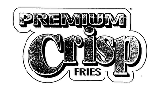 PREMIUM CRISP FRIES Trademark Image