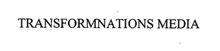 TRANSFORMNATIONS MEDIA Trademark Image