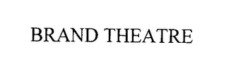 BRAND THEATRE Trademark Image