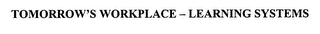 TOMORROW'S WORKPLACE-LEARNING SYSTEMS Trademark Image