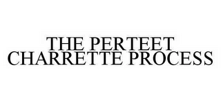 THE PERTEET CHARRETTE PROCESS Trademark Image