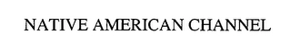 NATIVE AMERICAN CHANNEL Trademark Image
