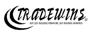 TRADEWINS LLC NOT JUST BUILDING FURNTURE, BUT BUILDING MEMORIES Trademark Image