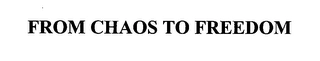 FROM CHAOS TO FREEDOM Trademark Image