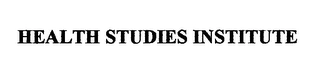 HEALTH STUDIES INSTITUTE Trademark Image