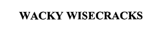 WACKY WISECRACKS Trademark Image