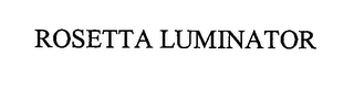 ROSETTA LUMINATOR Trademark Image