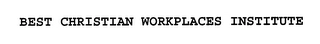 BEST CHRISTIAN WORKPLACES INSTITUTE Trademark Image