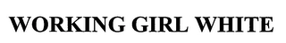 WORKING GIRL WHITE Trademark Image