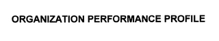 ORGANIZATION PERFORMANCE PROFILE Trademark Image