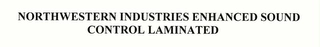 NORTHWESTERN INDUSTRIES ENHANCED SOUND CONTROL LAMINATED Trademark Image