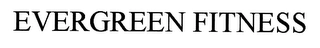 EVERGREEN FITNESS Trademark Image