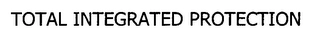 TOTAL INTEGRATED PROTECTION Trademark Image