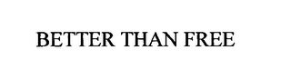 BETTER THAN FREE Trademark Image