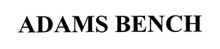 ADAMS BENCH Trademark Image
