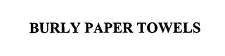 BURLY PAPER TOWELS Trademark Image