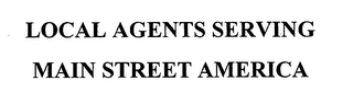 LOCAL AGENTS SERVING MAIN STREET AMERICA Trademark Image