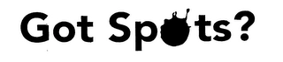 GOT SPOTS? Trademark Image