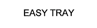 EASY TRAY Trademark Image